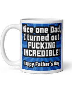 Father’s Day Mug I Turned Out Fucking Incredible Mug