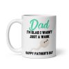 Dad I’m Glad I Wasn’t Just A Wank Happy Father’s Day Mug