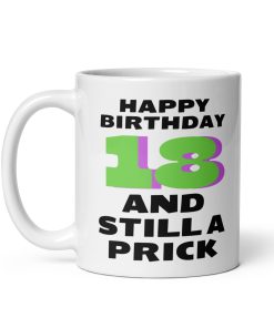 18th Birthday Mug 18 And Still A Prick Funny Mug