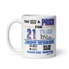 21st Birthday Mug You Have Been A Prick Funny Rude 21st Mug