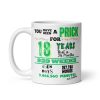 18th Birthday Mug You Have Been A Prick Funny Rude 18th Mug