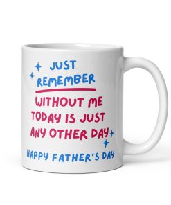Without Me Today Is Just Another Day Father’s Day Mug