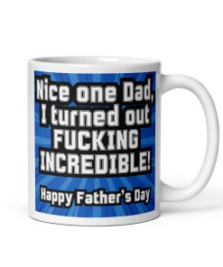 Father’s Day Mug I Turned Out Fucking Incredible Mug