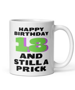 Rude 18th Birthday Mug 18 And Still A Prick Funny Mug