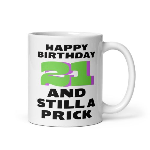 21st Birthday Mug 21 And Still A Prick Funny Mug