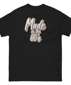 Made In The 80’s T-shirt 40th Birthday Gift Ideas
