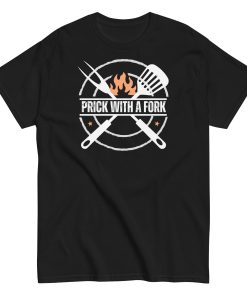 Funny BBQ T-shirt Prick With A Fork Fun BBQ Gift T-shirt