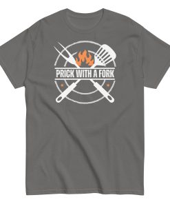 Funny BBQ T-shirt Prick With A Fork Fun BBQ Gift T-shirt