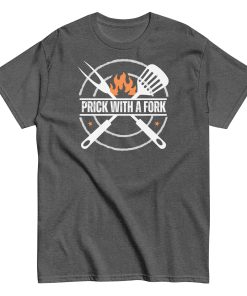 Funny BBQ T-shirt Prick With A Fork Fun BBQ Gift T-shirt