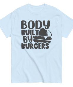 Body Built By Burgers T-shirt Funny BBQ Gift T-shirt