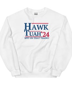 Hawk Tuah ’24 – Spit On That Thang Sweatshirt - White