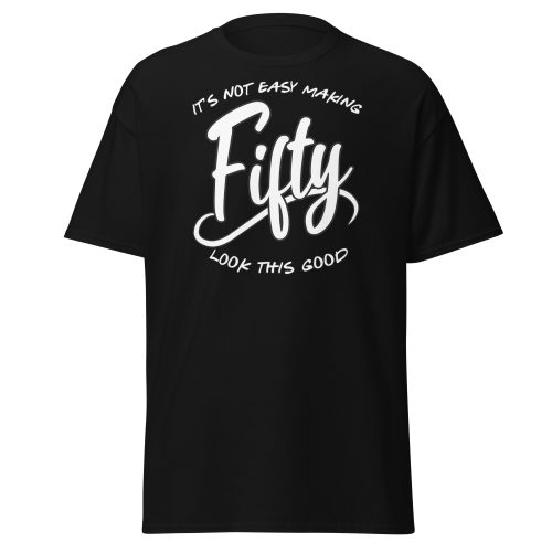 50th Birthday T-shirt Not Easy Making 50 Look Good