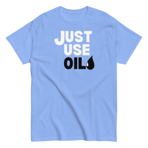 Just Use Oil T-shir