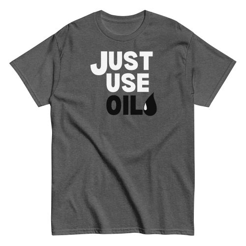 Just Use Oil T-shir