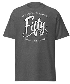 50th Birthday T-shirt Not Easy Making 50 Look Good