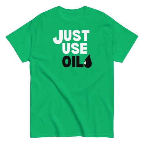 Just Use Oil T-shir