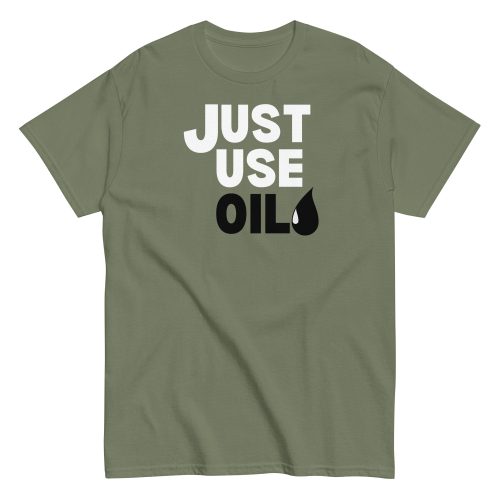 Just Use Oil T-shir