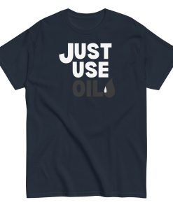 Just Use Oil T-shir