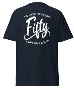 50th Birthday T-shirt Not Easy Making 50 Look Good
