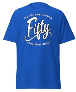 50th Birthday T-shirt Not Easy Making 50 Look Good