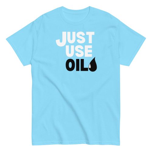 Just Use Oil T-shir