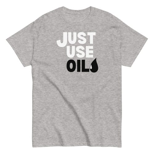 Just Use Oil T-shir