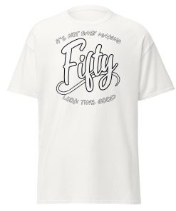 50th Birthday T-shirt Not Easy Making 50 Look Good