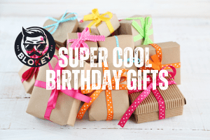 Super Cool Birthday Gifts
