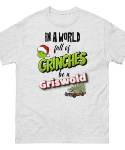 In A World Full Of Grinches Be a Griswold Christmas T-shirt
