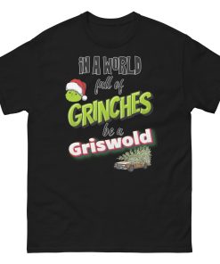 In A World Full Of Grinches Be a Griswold Christmas T-shirt