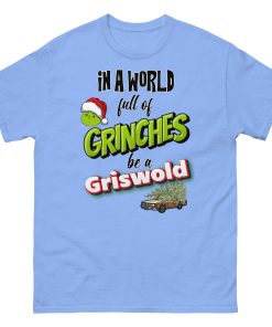 In A World Full Of Grinches Be a Griswold Christmas T-shirt