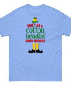 Don’t Be a Cotton Headed Ninny Muggins Elf Christmas T-shirt