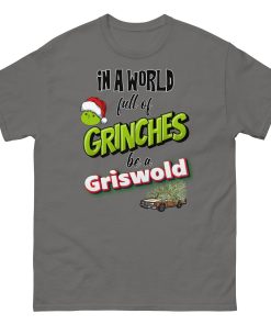 In A World Full Of Grinches Be a Griswold Christmas T-shirt