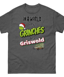 In A World Full Of Grinches Be a Griswold Christmas T-shirt