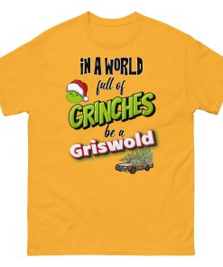 In A World Full Of Grinches Be a Griswold Christmas T-shirt