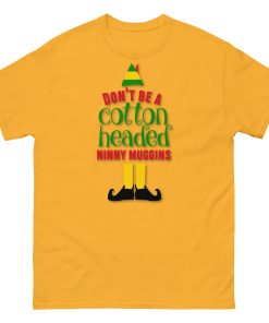 Don’t Be a Cotton Headed Ninny Muggins Elf Christmas T-shirt