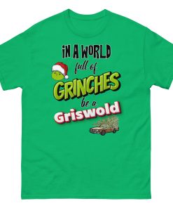 In A World Full Of Grinches Be a Griswold Christmas T-shirt
