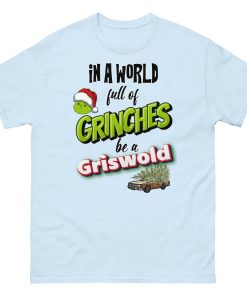 In A World Full Of Grinches Be a Griswold Christmas T-shirt