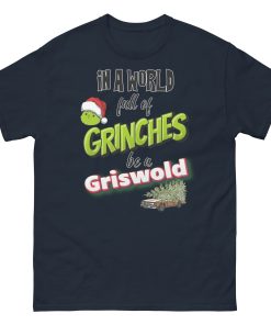 In A World Full Of Grinches Be a Griswold Christmas T-shirt