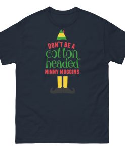 Don’t Be a Cotton Headed Ninny Muggins Elf Christmas T-shirt