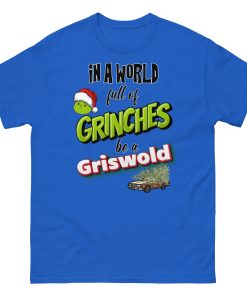 In A World Full Of Grinches Be a Griswold Christmas T-shirt