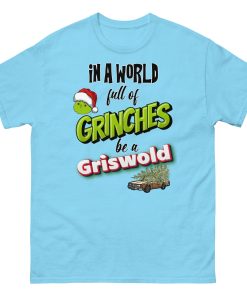 In A World Full Of Grinches Be a Griswold Christmas T-shirt