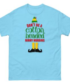 Don’t Be a Cotton Headed Ninny Muggins Elf Christmas T-shirt