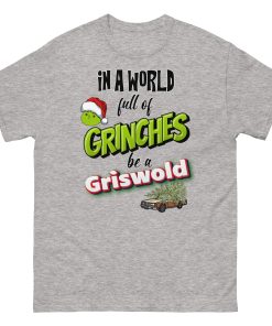 In A World Full Of Grinches Be a Griswold Christmas T-shirt