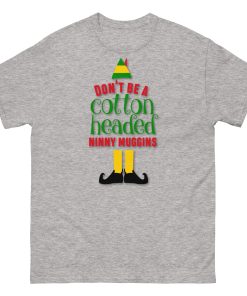 Don’t Be a Cotton Headed Ninny Muggins Elf Christmas T-shirt