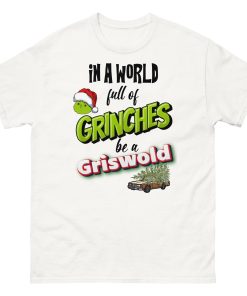 In A World Full Of Grinches Be a Griswold Christmas T-shirt