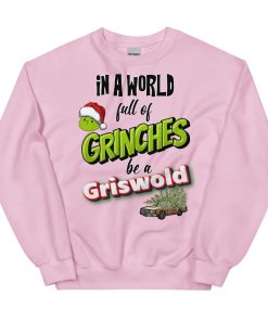 In A World Full Of Grinches, Be A Griswold Christmas Jumper Sweater