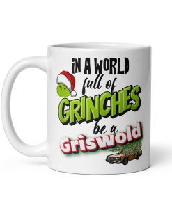 In A World Full Of Grinches Be a Griswold Christmas Mug