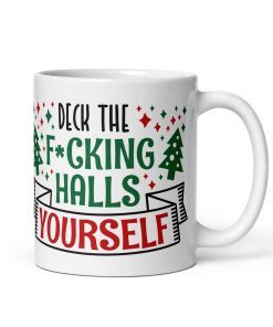 Deck The F*cking Halls Yourself Funny Christmas Mug