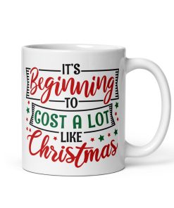It’s Beginning To Cost A Lot Like Christmas Mug